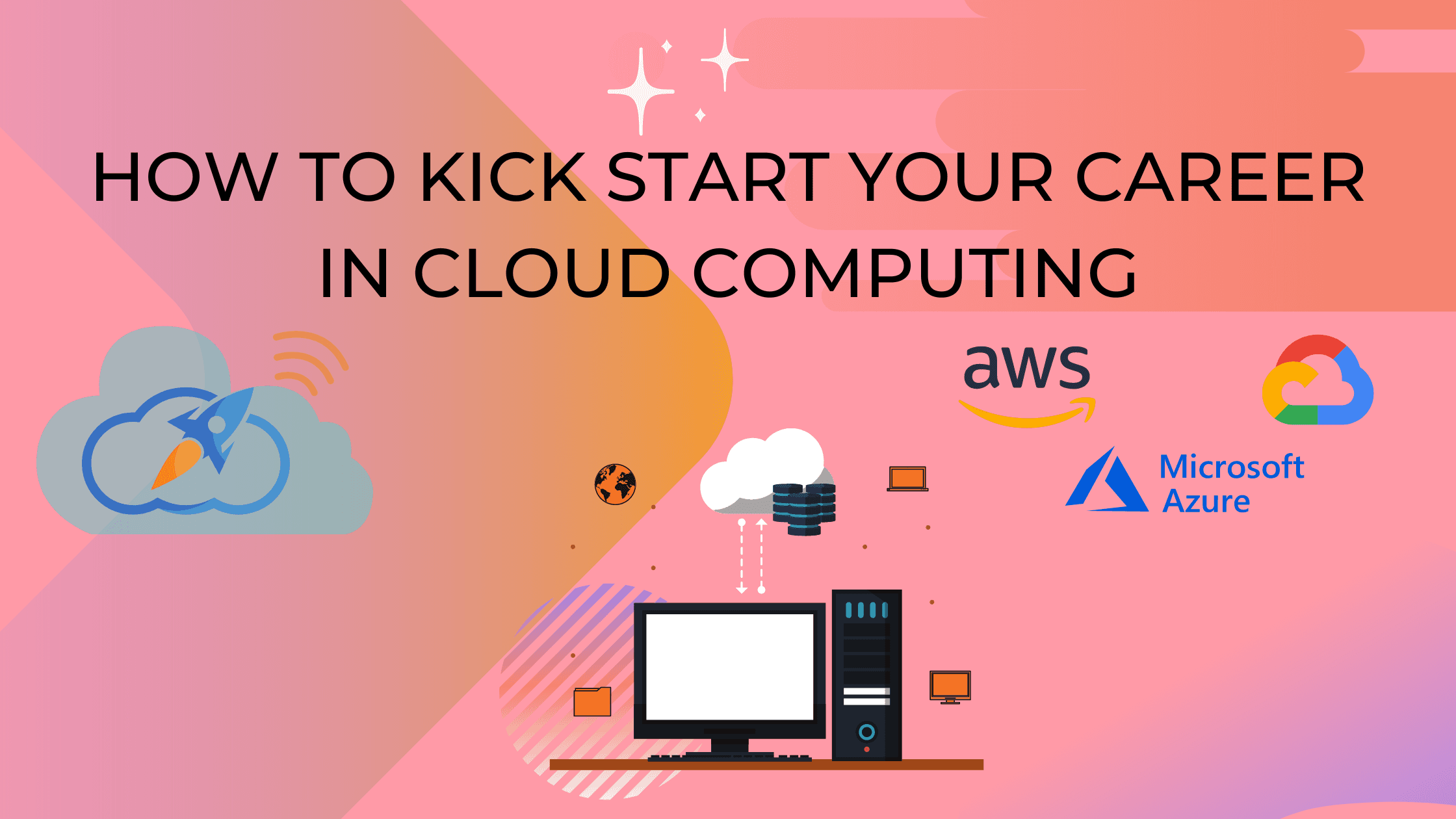 How to kick start your career in Cloud Computing